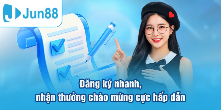 Hướng dẫn đăng ký và đăng nhập Jun88 nhanh chóng chỉ với vài bước đơn giản